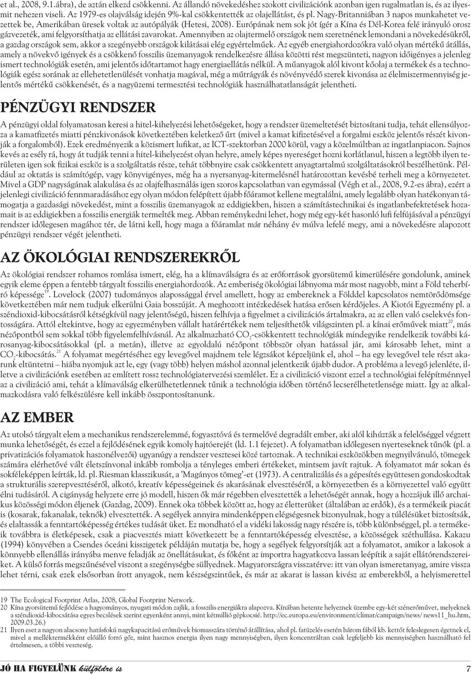 Európának nem sok jót ígér a Kína és Dél-Korea felé irányuló orosz gázvezeték, ami felgyorsíthatja az ellátási zavarokat.