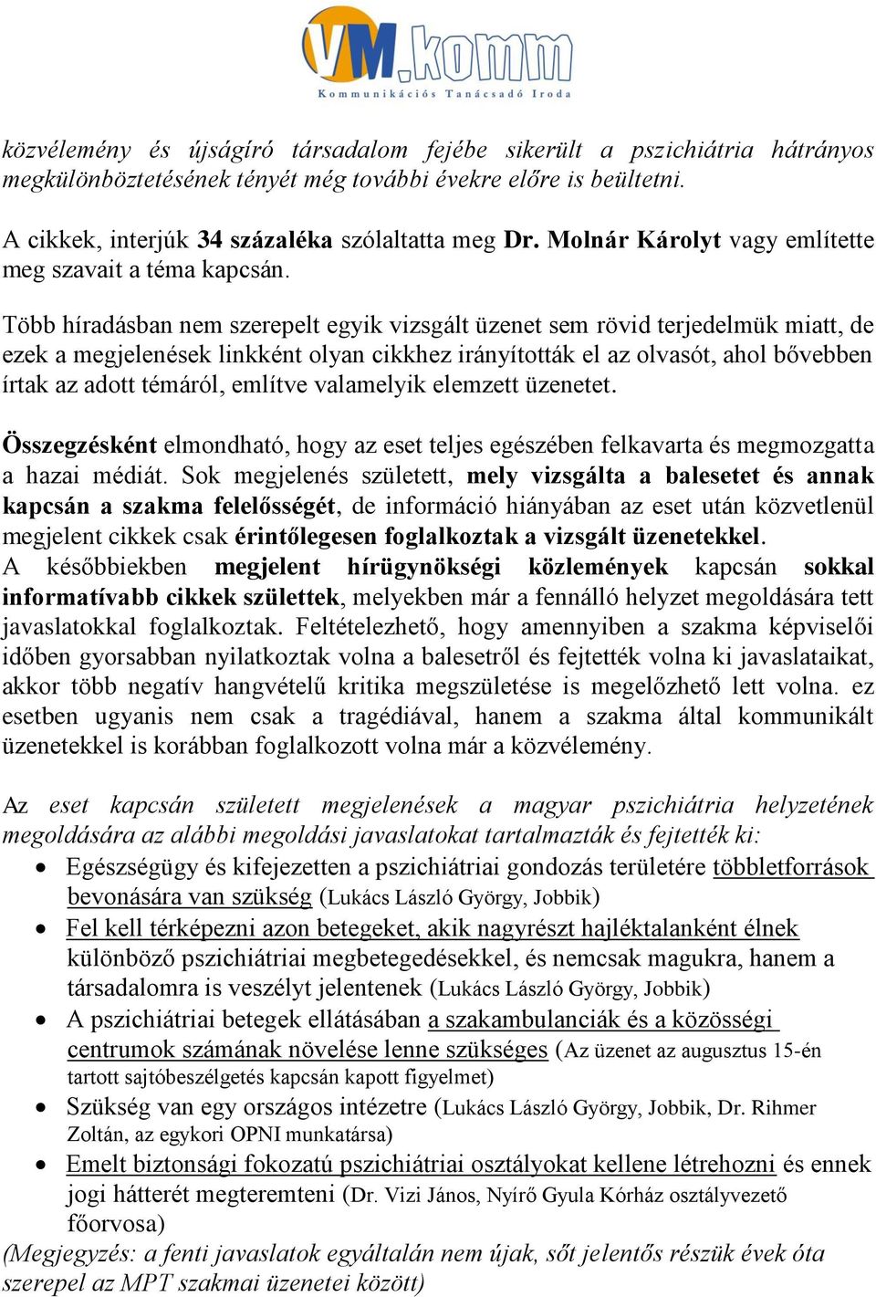 Több híradásban nem szerepelt egyik vizsgált üzenet sem rövid terjedelmük miatt, de ezek a megjelenések linkként olyan cikkhez irányították el az olvasót, ahol bővebben írtak az adott témáról,