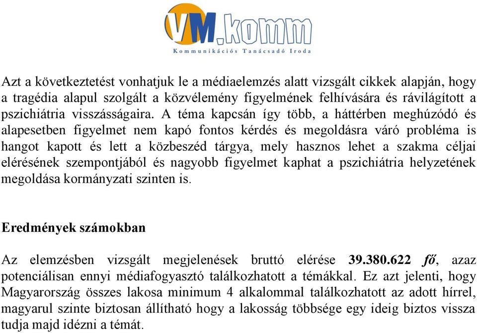 céljai elérésének szempontjából és nagyobb figyelmet kaphat a pszichiátria helyzetének megoldása kormányzati szinten is. Eredmények számokban Az elemzésben vizsgált megjelenések bruttó elérése 39.380.