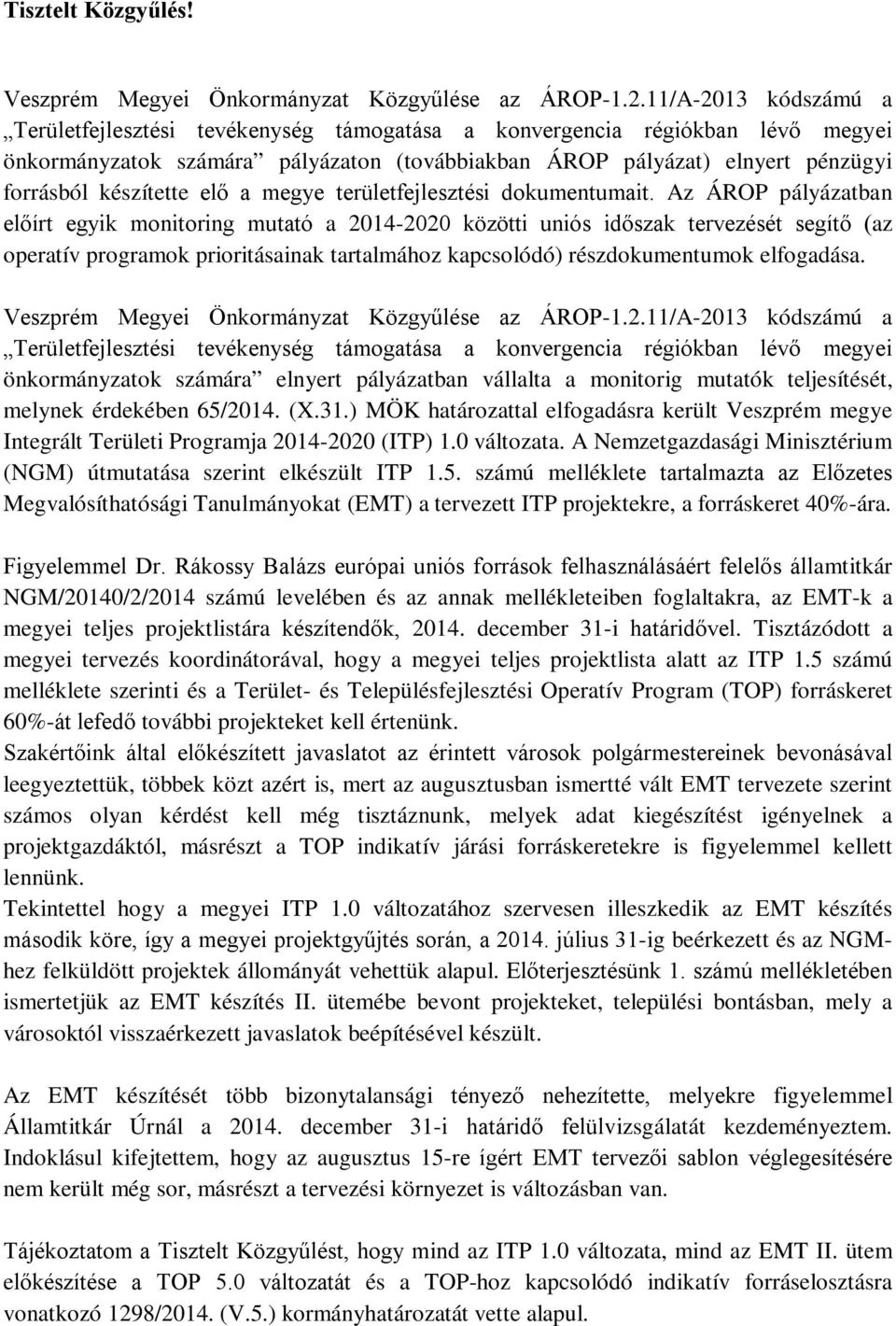 készítette elő a megye területfejlesztési dokumentumait.