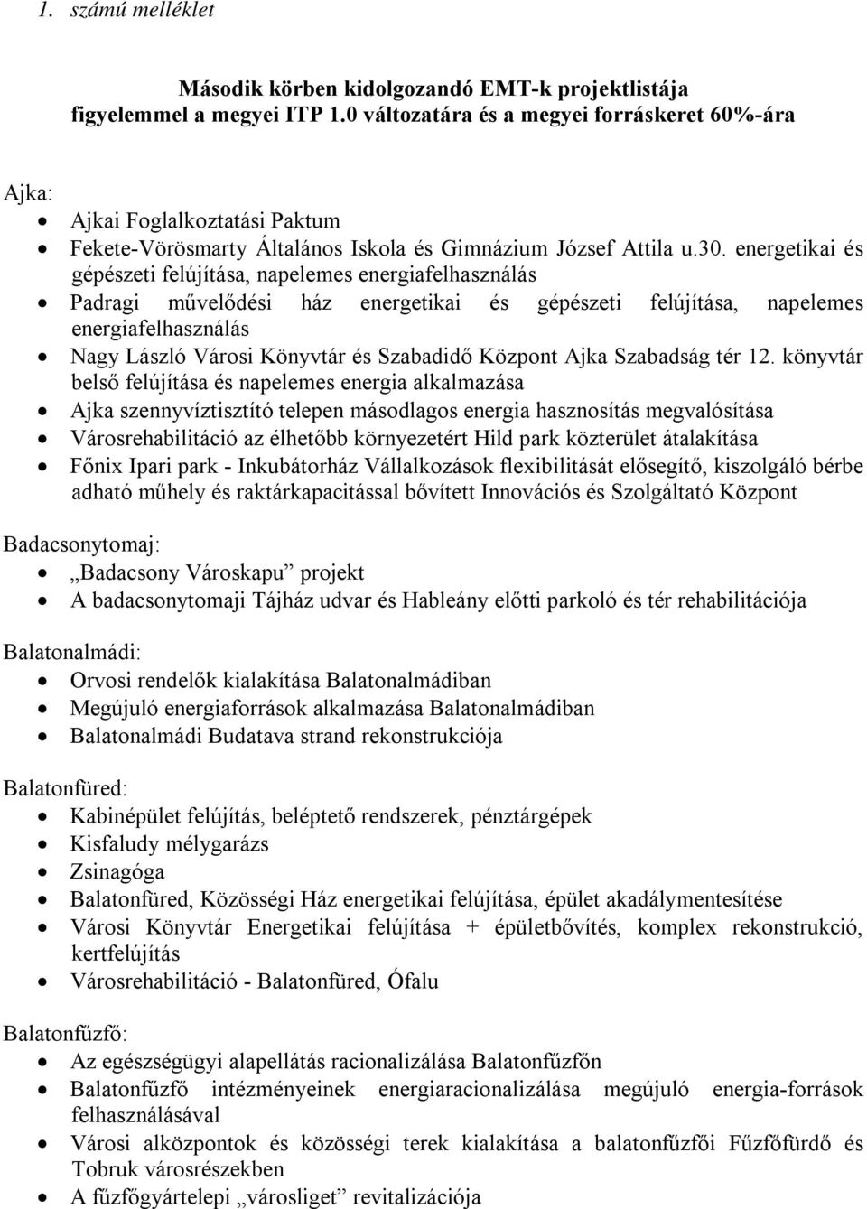 energetikai és gépészeti felújítása, napelemes energiafelhasználás Padragi művelődési ház energetikai és gépészeti felújítása, napelemes energiafelhasználás Nagy László Városi Könyvtár és Szabadidő