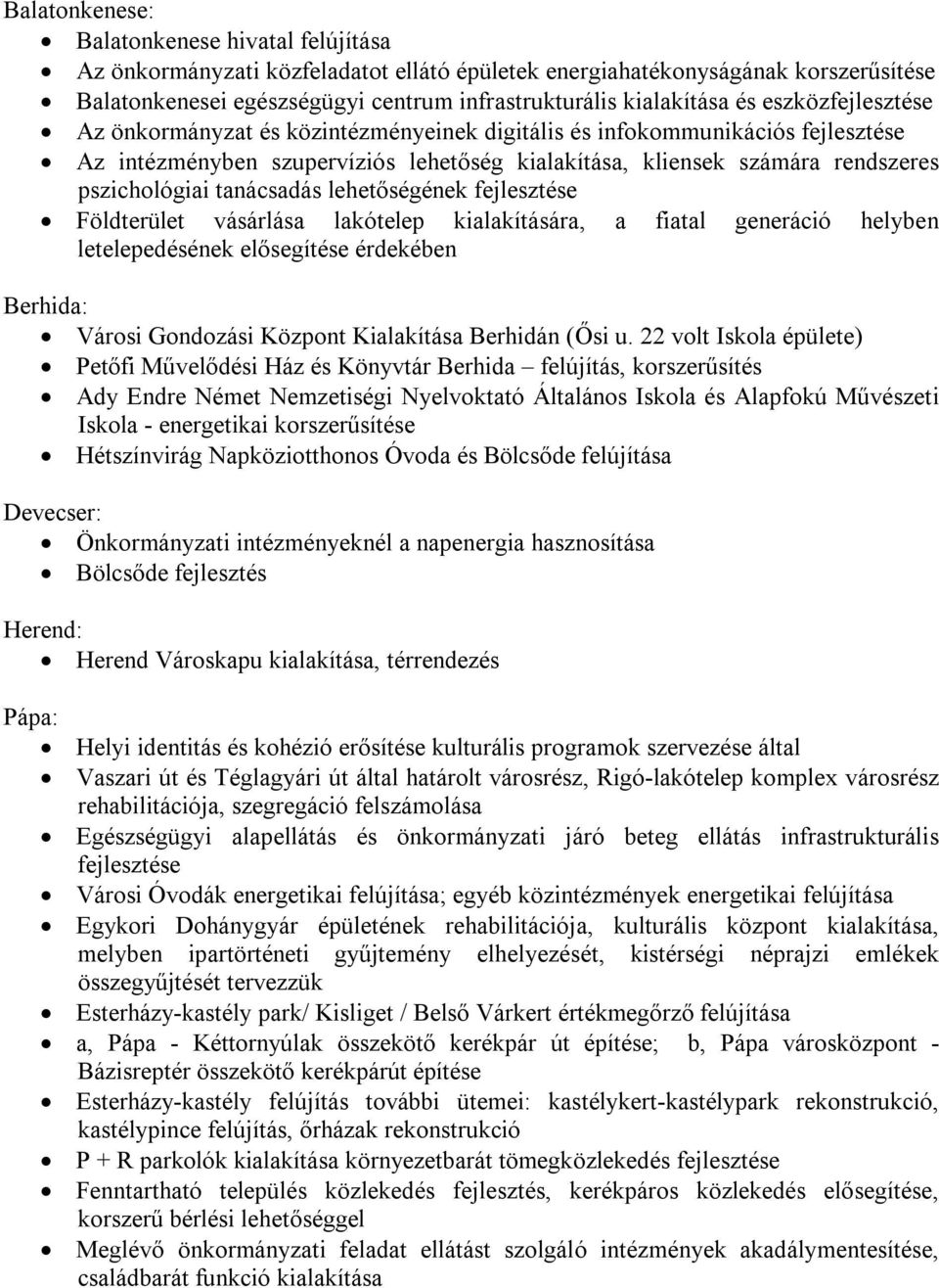 tanácsadás lehetőségének fejlesztése Földterület vásárlása lakótelep kialakítására, a fiatal generáció helyben letelepedésének elősegítése érdekében Berhida: Városi Gondozási Központ Kialakítása