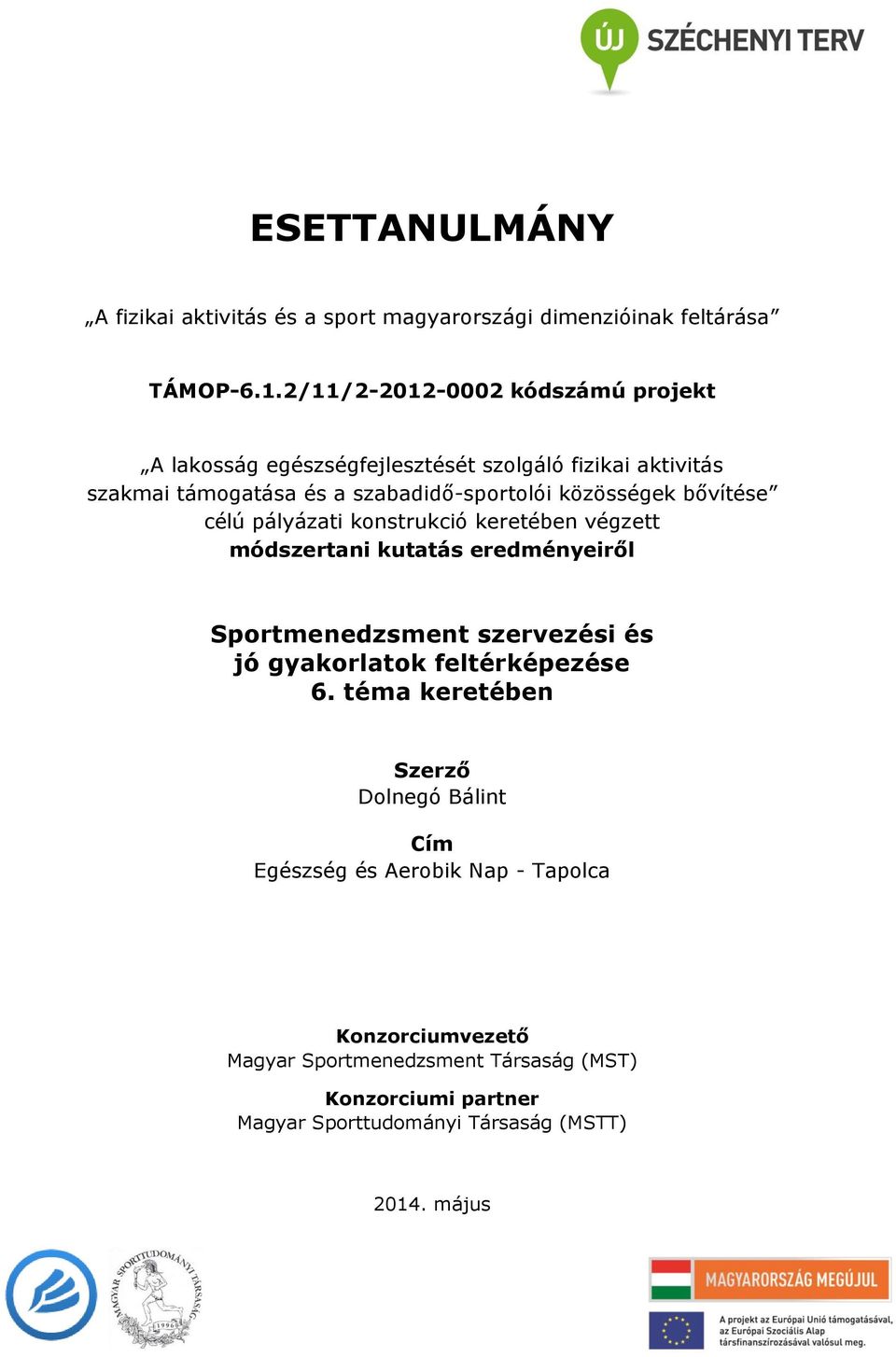 bővítése célú pályázati konstrukció keretében végzett módszertani kutatás eredményeiről Sportmenedzsment szervezési és jó gyakorlatok