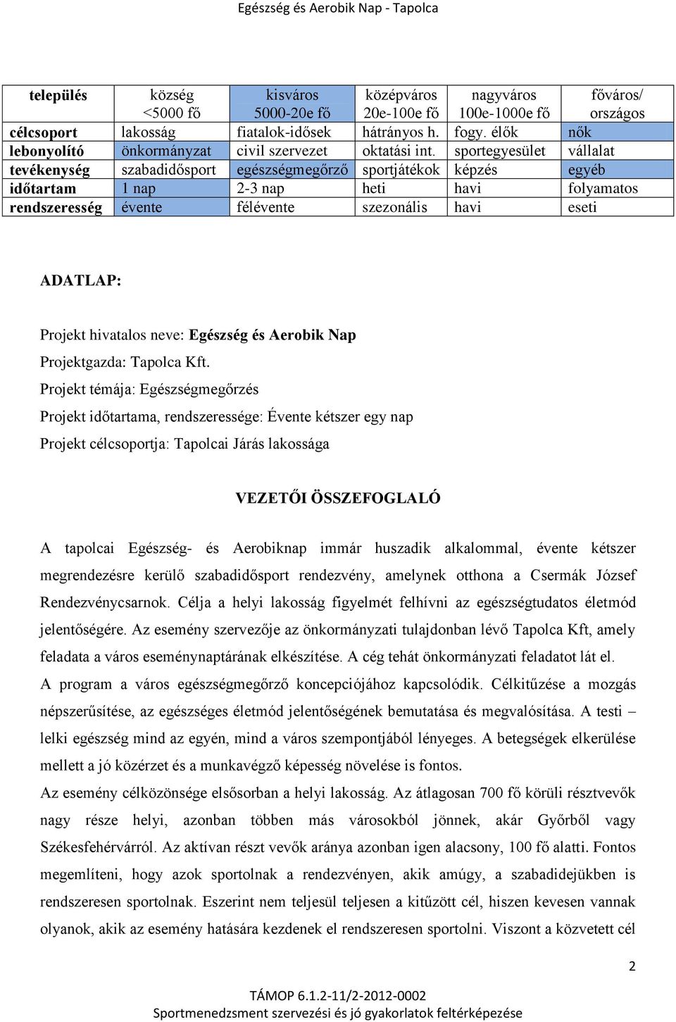 sportegyesület vállalat tevékenység szabadidősport egészségmegőrző sportjátékok képzés egyéb időtartam 1 nap 2-3 nap heti havi folyamatos rendszeresség évente félévente szezonális havi eseti ADATLAP: