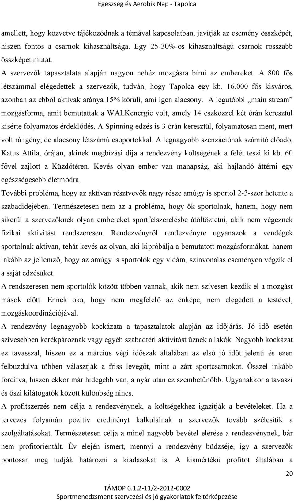 000 fős kisváros, azonban az ebből aktívak aránya 15% körüli, ami igen alacsony.