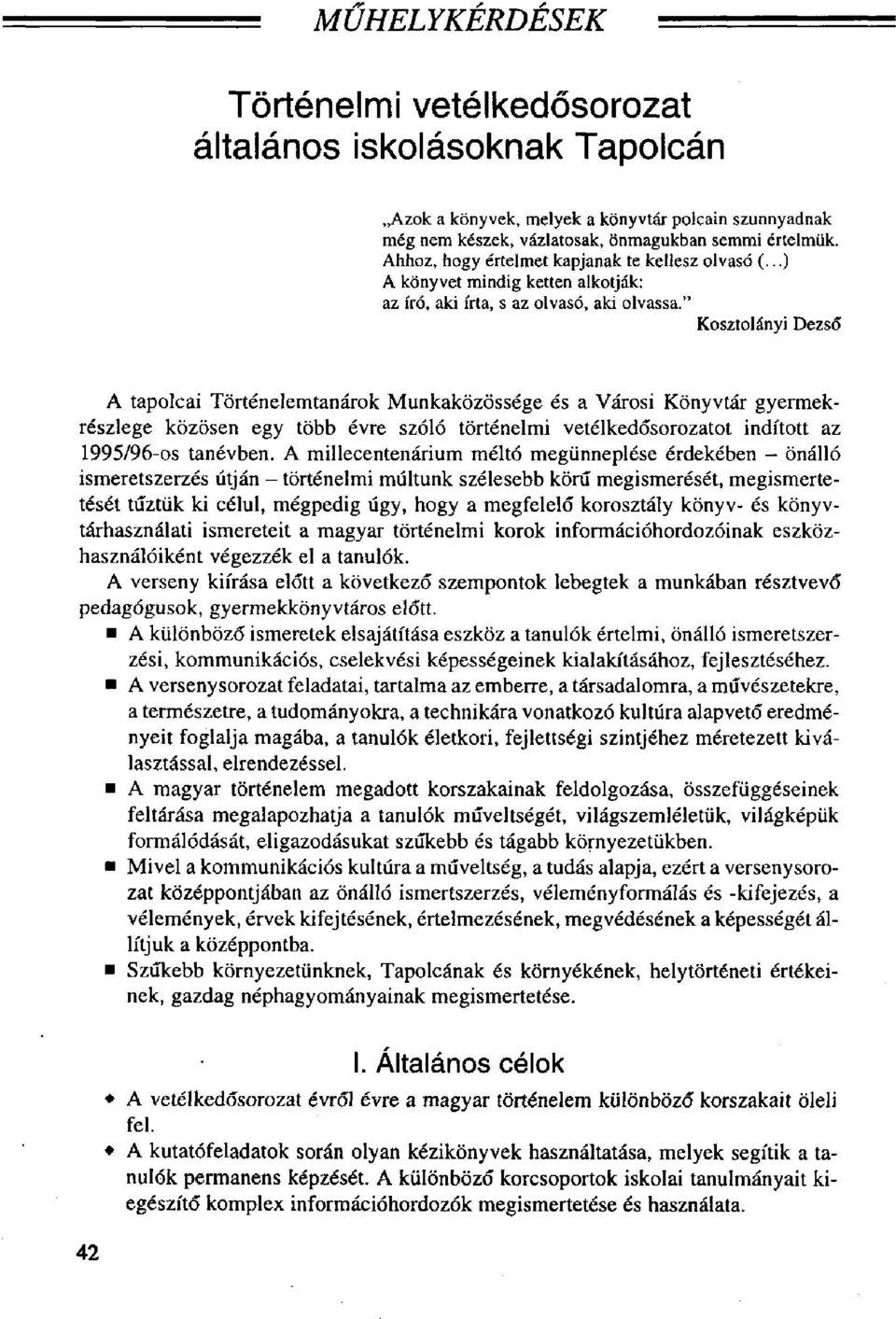 " Kosztolányi Dezső A tapolcai Történelemtanárok Munkaközössége és a Városi Könyvtár gyermekrészlege közösen egy több évre szóló történelmi vetélkedősorozatot indított az 1995/96-os tanévben.
