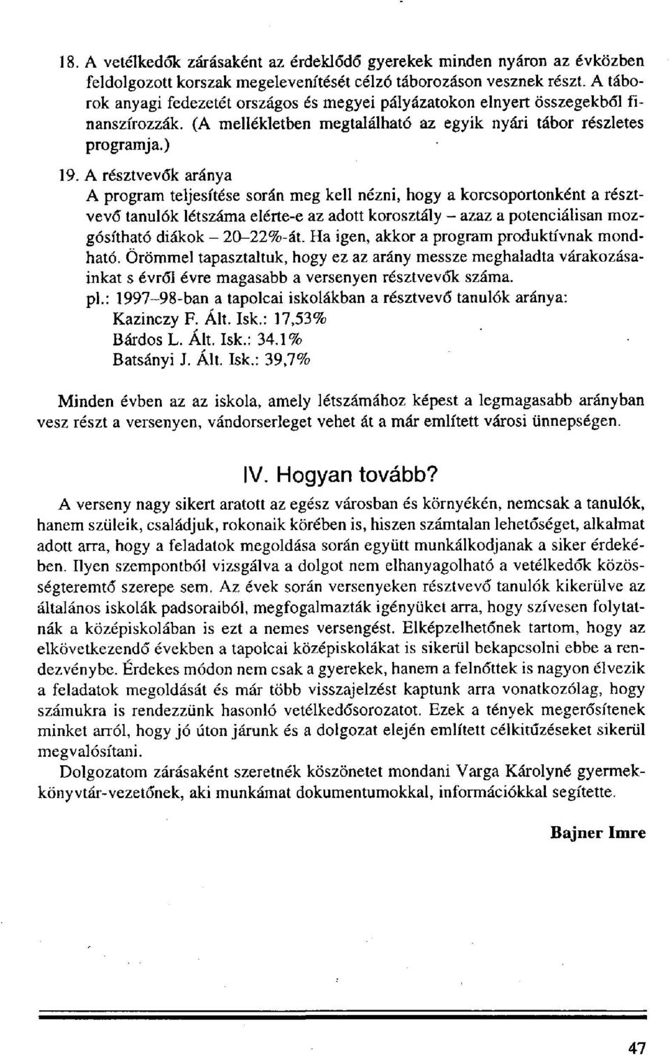 A résztvevők aránya A program teljesítése során meg kell nézni, hogy a korcsoportonként a résztvevő tanulók létszáma elérte-e az adott korosztály - azaz a potenciálisan mozgósítható diákok -