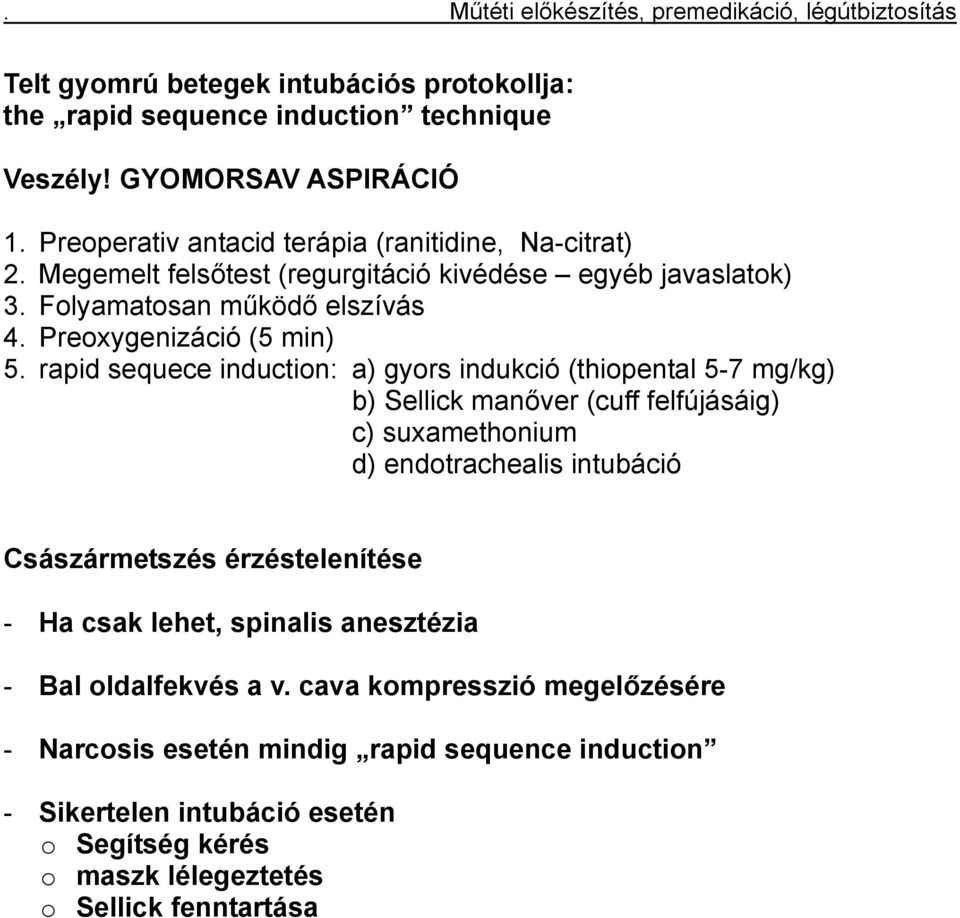 rapid sequece induction: a) gyors indukció (thiopental 5-7 mg/kg) b) Sellick manőver (cuff felfújásáig) c) suxamethonium d) endotrachealis intubáció Császármetszés