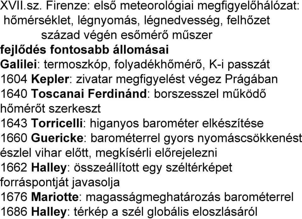 Galilei: termoszkóp, folyadékhőmérő, K-i passzát 1604 Kepler: zivatar megfigyelést végez Prágában 1640 Toscanai Ferdinánd: borszesszel működő hőmérőt