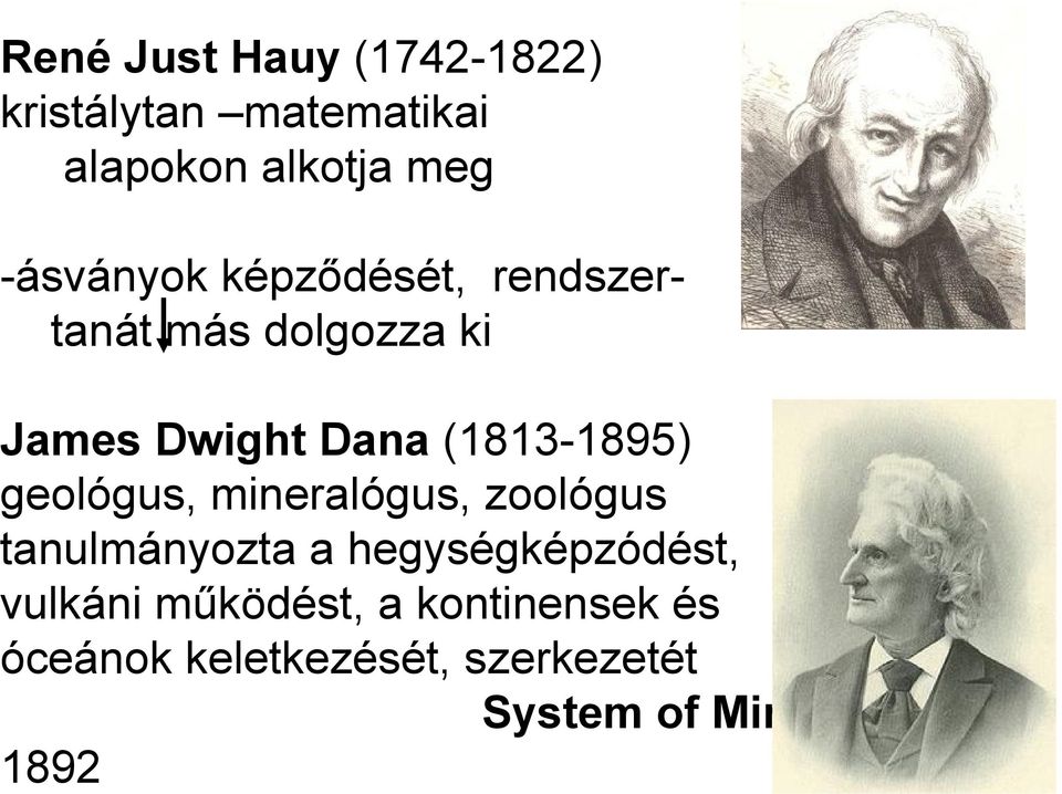 (1813-1895) geológus, mineralógus, zoológus tanulmányozta a hegységképzódést,