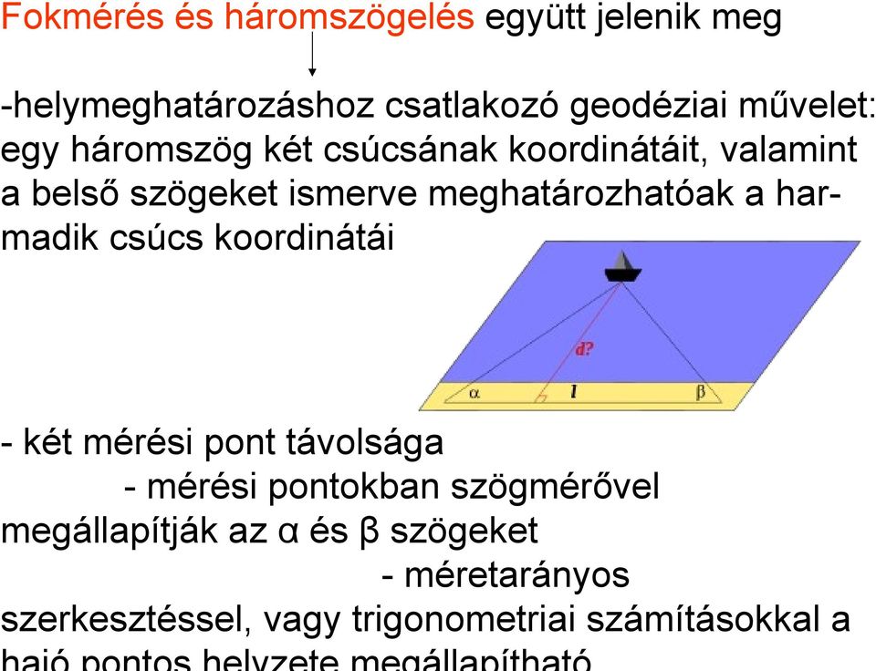 meghatározhatóak a harmadik csúcs koordinátái - két mérési pont távolsága - mérési pontokban