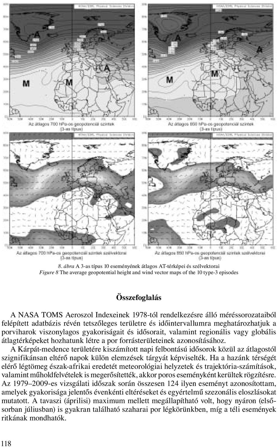 valamint regionális vagy globális átlagtérképeket hozhatunk létre a por forrásterületeinek azonosításához.