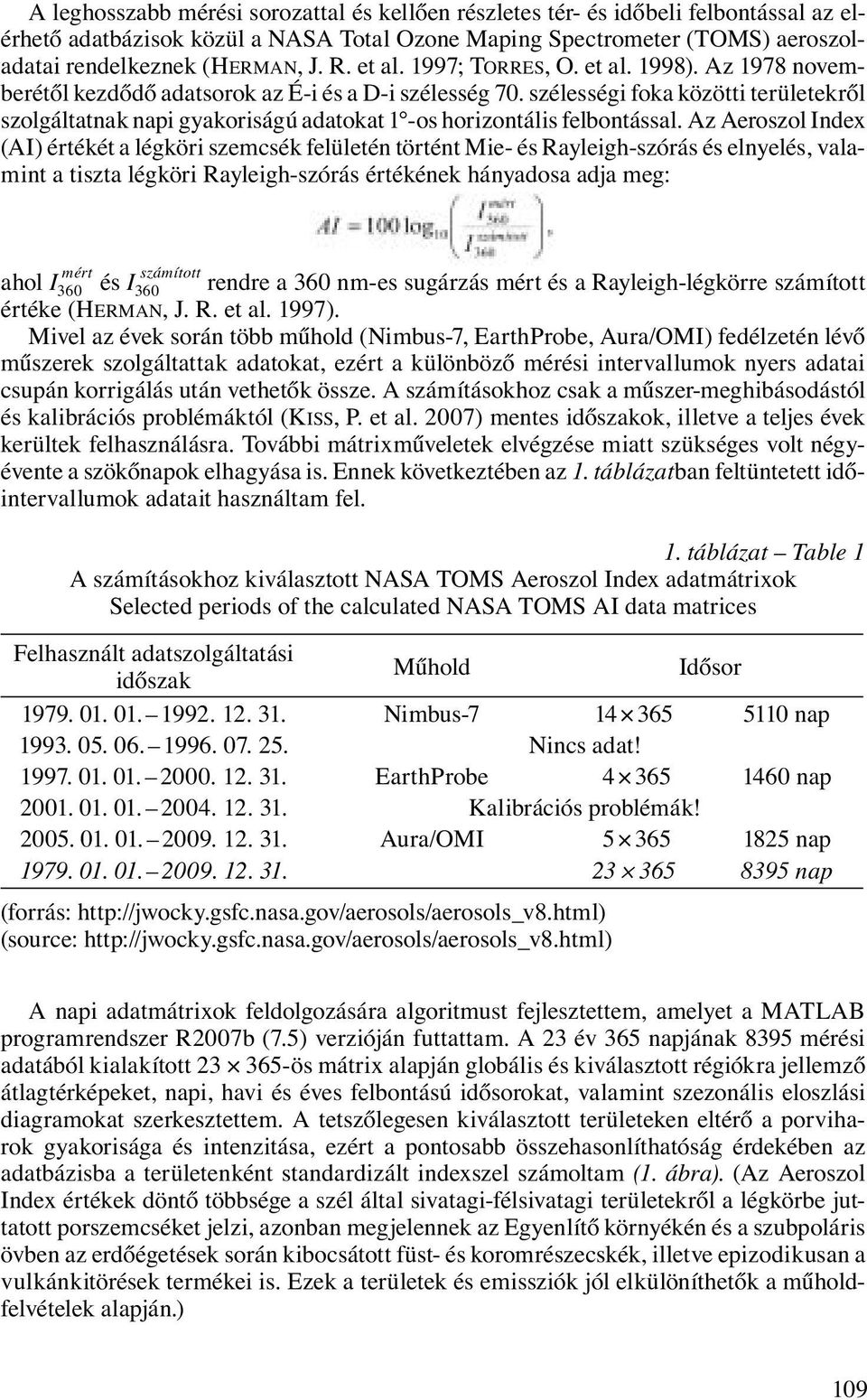 szélességi foka közötti területekről szolgáltatnak napi gyakoriságú adatokat 1 -os horizontális felbontással.