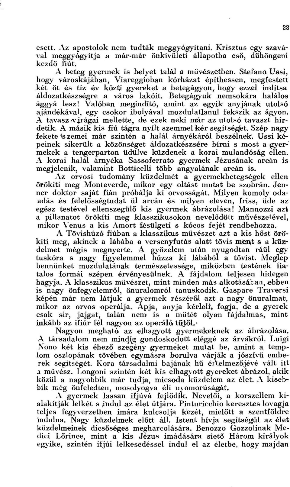 Betegágyuk nemsokára halálos ággyá lesz! Valóban megindító, amint az egyik anyjának utolsó ajándékával, egy csokor ibolyával mozdulatlanul fekszik az ágyon.