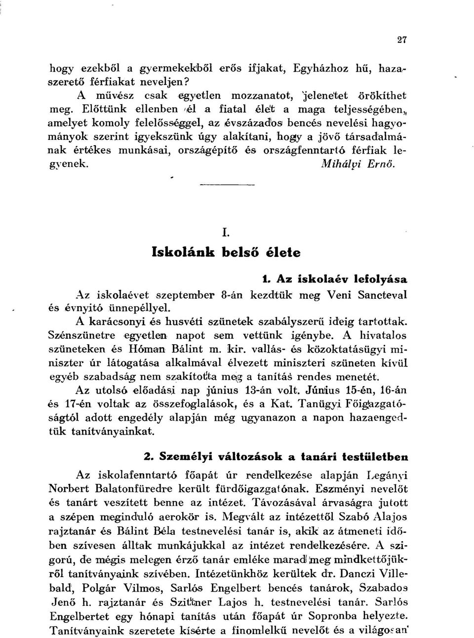 munkásai, országépítő és országfenntartó férfiak legyenek. Mihályi Ernő. I. Iskolánk belső élete. Az iskolaév lefolyása Az iskolaévet szeptember 8-án kezdtük meg Veni Sancteval és évnyitó ünnepéllyel.