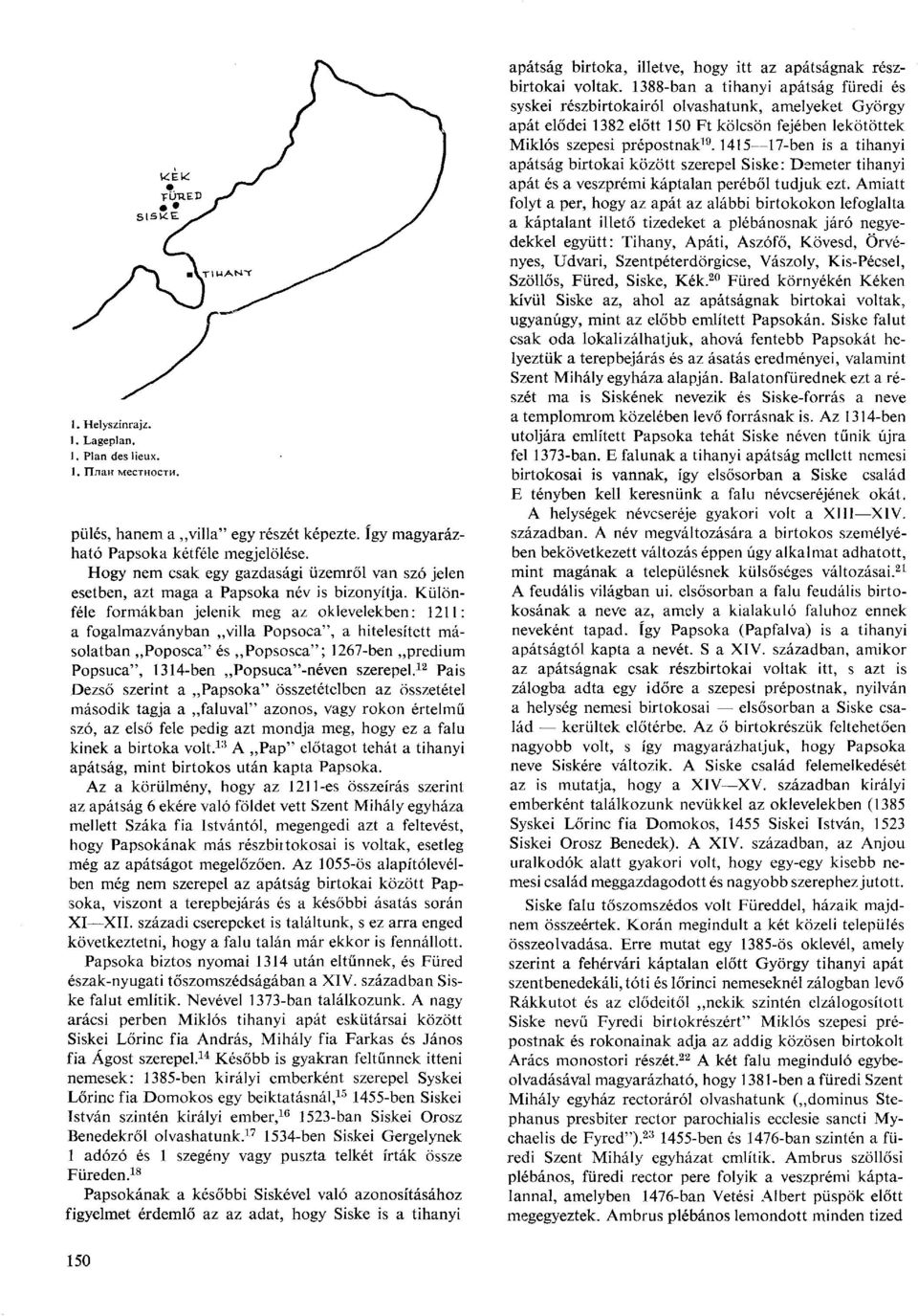 Különféle formákban jelenik meg az oklevelekben: 1211: a fogalmazványban villa Popsoca", a hitelesített másolatban Poposca" és Popsosca"; 1267-ben predium Popsuca", 1314-ben,,Popsuca"-néven szerepel.