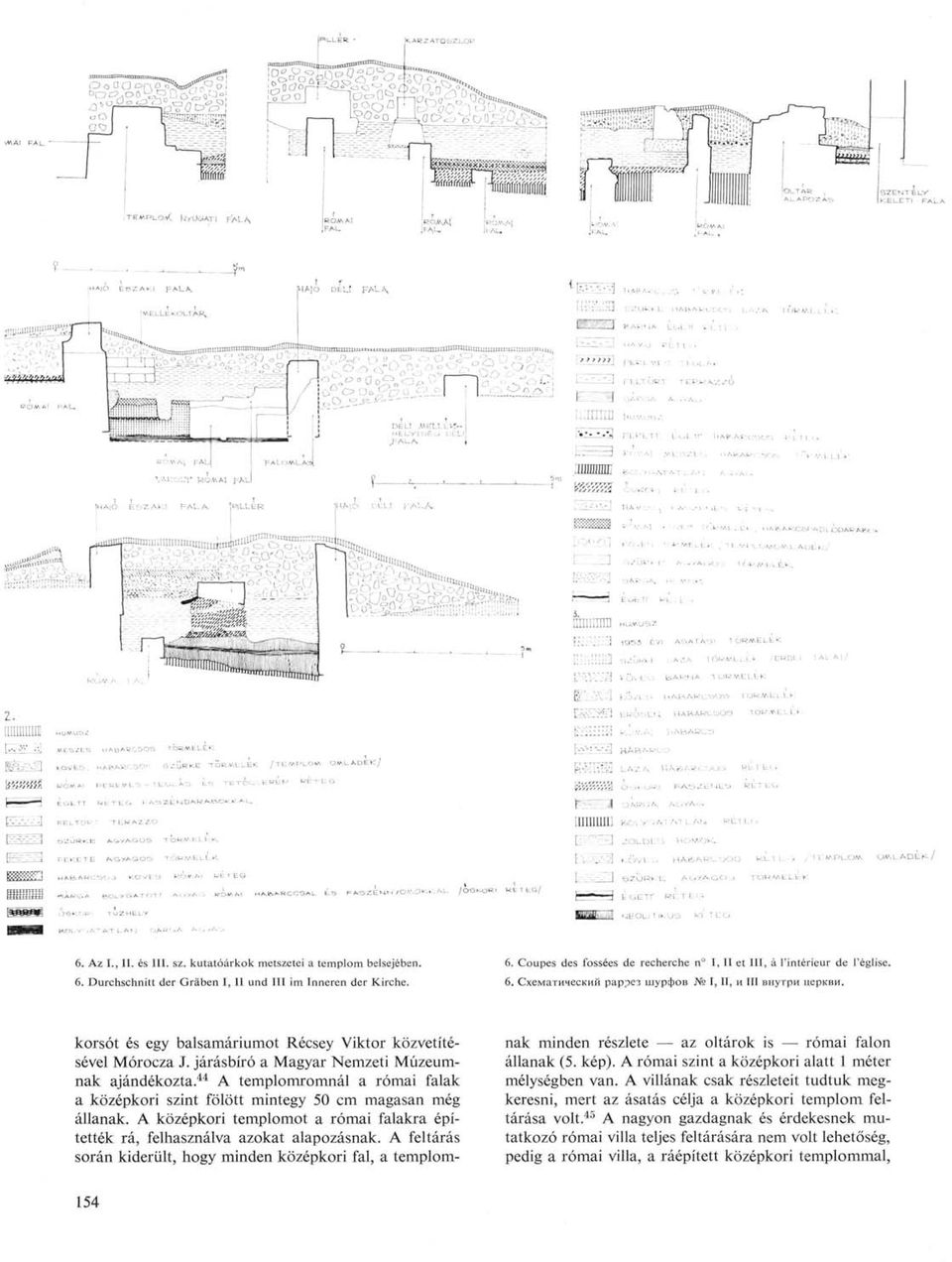 44 A templomromnál a római falak a középkori szint fölött mintegy 50 cm magasan még állanak. A középkori templomot a római falakra építették rá, felhasználva azokat alapozásnak.