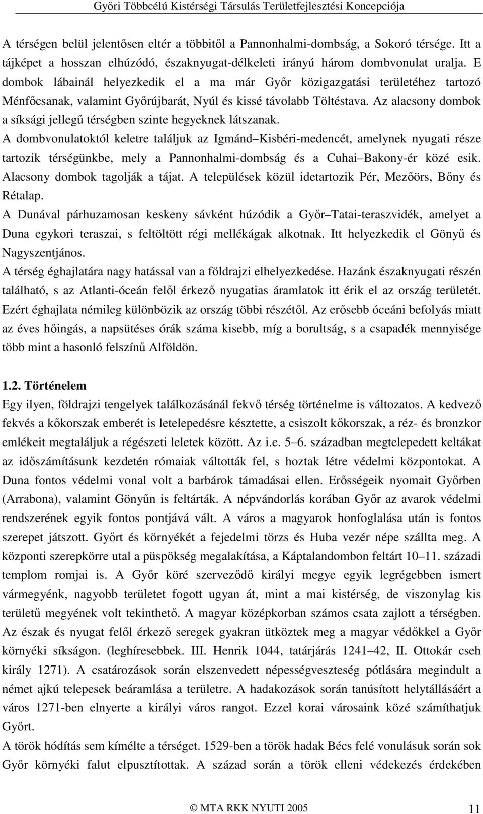 Az alacsony dombok a síksági jellegő térségben szinte hegyeknek látszanak.