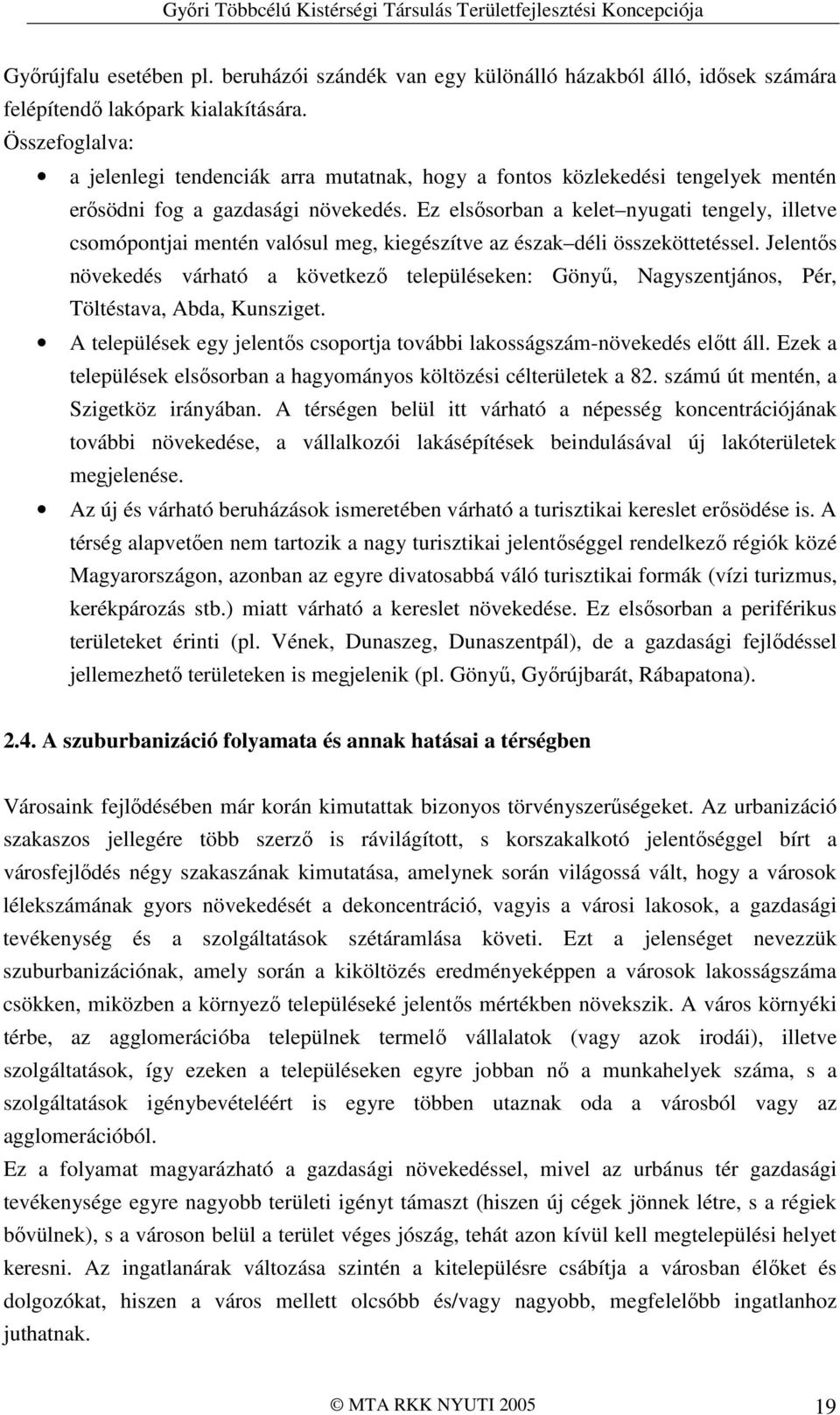 Ez elsısorban a kelet nyugati tengely, illetve csomópontjai mentén valósul meg, kiegészítve az észak déli összeköttetéssel.