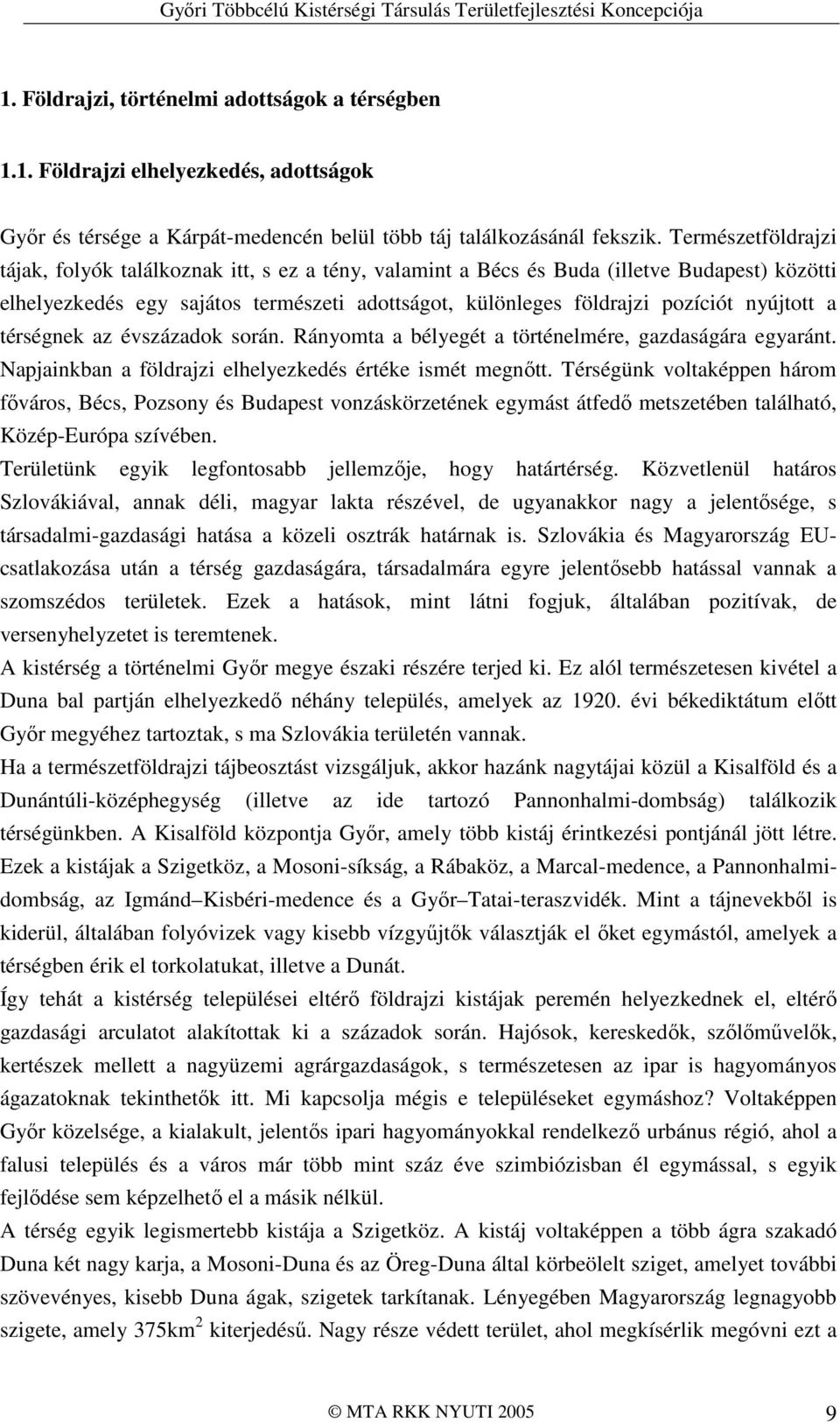 nyújtott a térségnek az évszázadok során. Rányomta a bélyegét a történelmére, gazdaságára egyaránt. Napjainkban a földrajzi elhelyezkedés értéke ismét megnıtt.