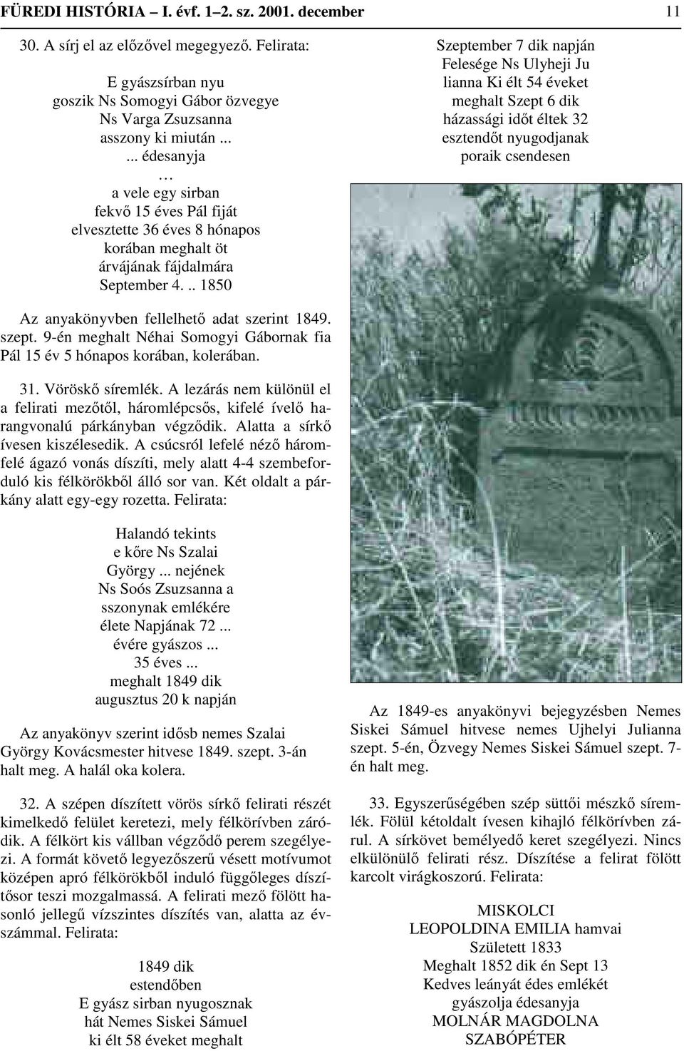 .. 1850 Szeptember 7 dik napján Felesége Ns Ulyheji Ju lianna Ki élt 54 éveket meghalt Szept 6 dik házassági időt éltek 32 esztendőt nyugodjanak poraik csendesen Az anyakönyvben fellelhető adat