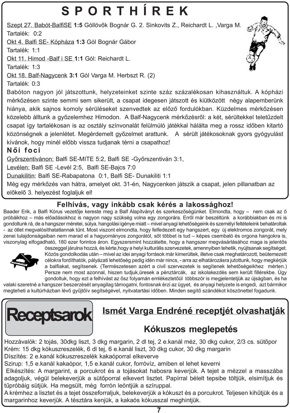 (2) Tartalék: 0:3 Babóton nagyon jól játszottunk, helyzeteinket szinte száz százalékosan kihasználtuk.