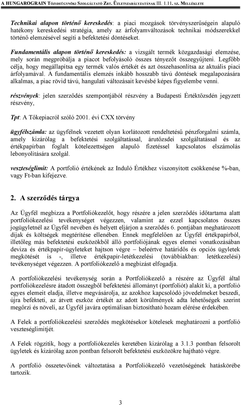 Legfőbb célja, hogy megállapítsa egy termék valós értékét és azt összehasonlítsa az aktuális piaci árfolyamával.