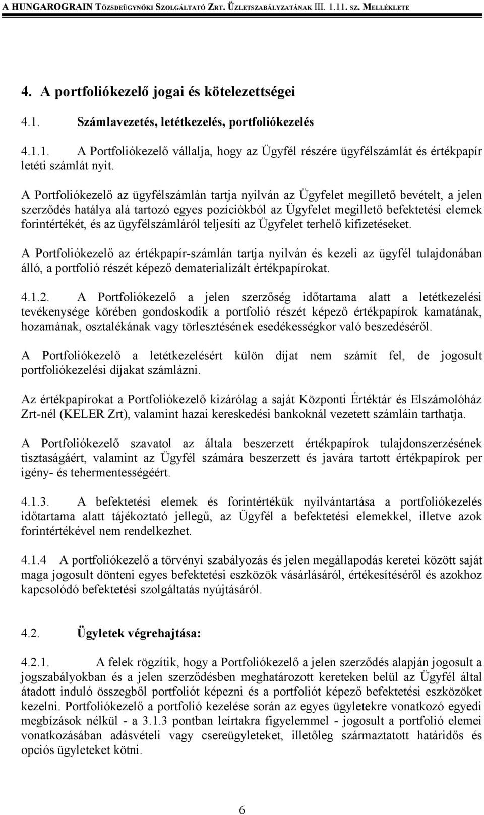 ügyfélszámláról teljesíti az Ügyfelet terhelő kifizetéseket.