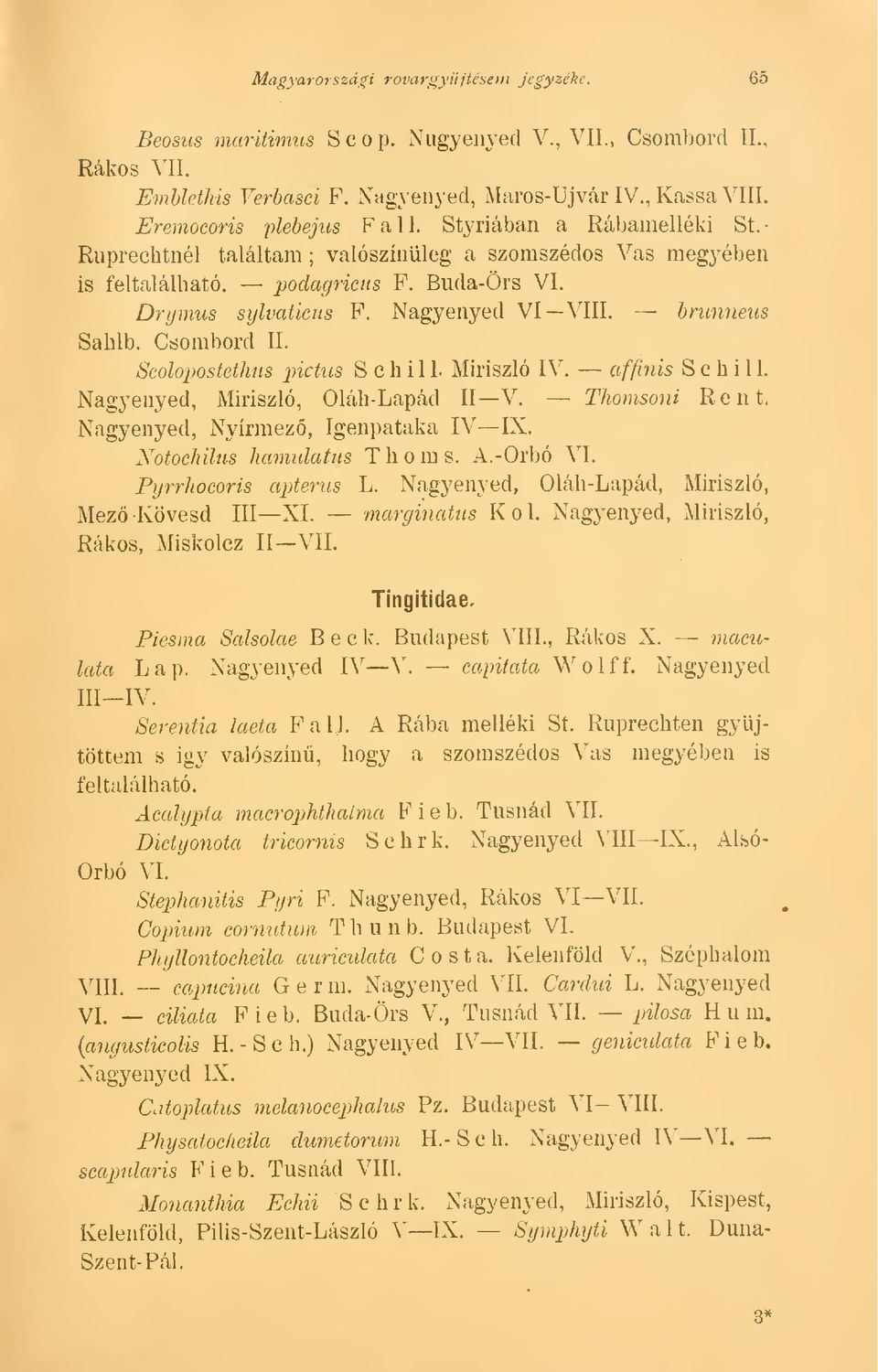 hrunneus Csombord II. Scolo'postethtts ])ictus S c h i 1 1. Miriszló IV. affinis S c h i 1 1. Nagj'enyed, Miriszló, Oláh-Lapád II V. Thomsoni Rent. Nagyenyed, Nyírraez, Igenpataka IV IX.