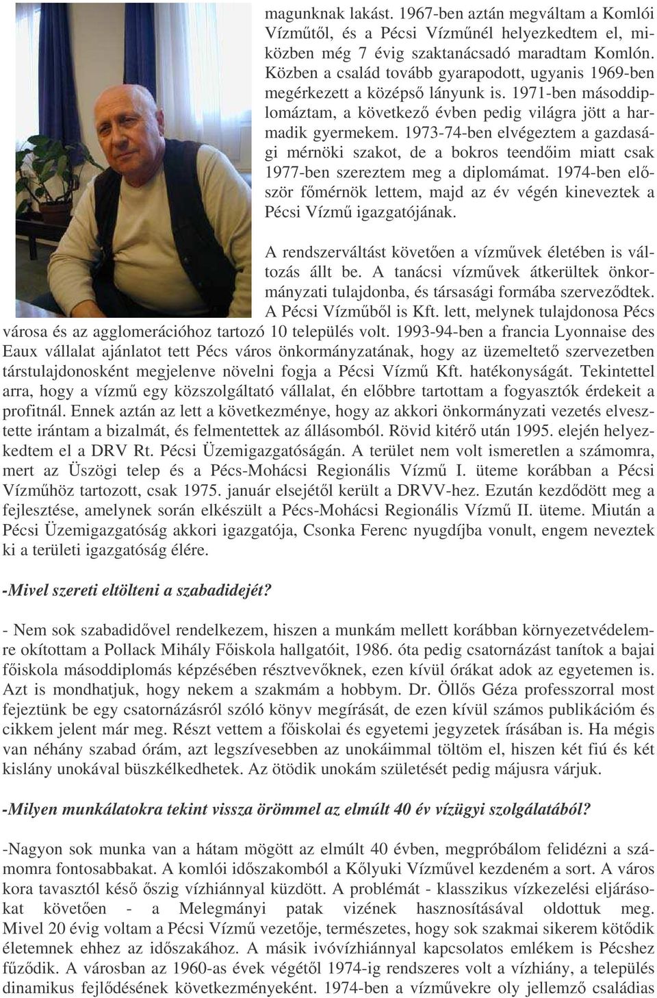 1973-74-ben elvégeztem a gazdasági mérnöki szakot, de a bokros teendim miatt csak 1977-ben szereztem meg a diplomámat.