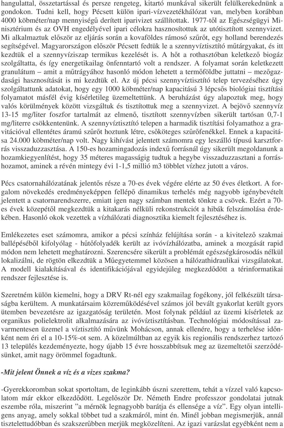 1977-tl az Egészségügyi Minisztérium és az OVH engedélyével ipari célokra hasznosítottuk az utótisztított szennyvizet.