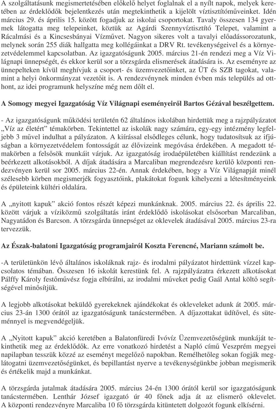 Tavaly összesen 134 gyermek látogatta meg telepeinket, köztük az Agárdi Szennyvíztisztító Telepet, valamint a Rácalmási és a Kincsesbányai Vízmvet.