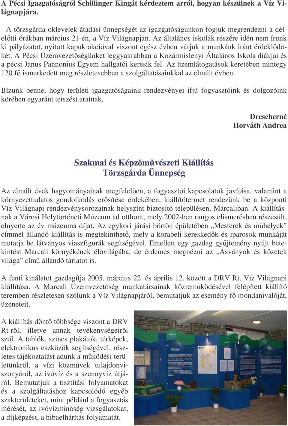 Az általános iskolák részére idén nem írunk ki pályázatot, nyitott kapuk akcióval viszont egész évben várjuk a munkánk iránt érdekldket.