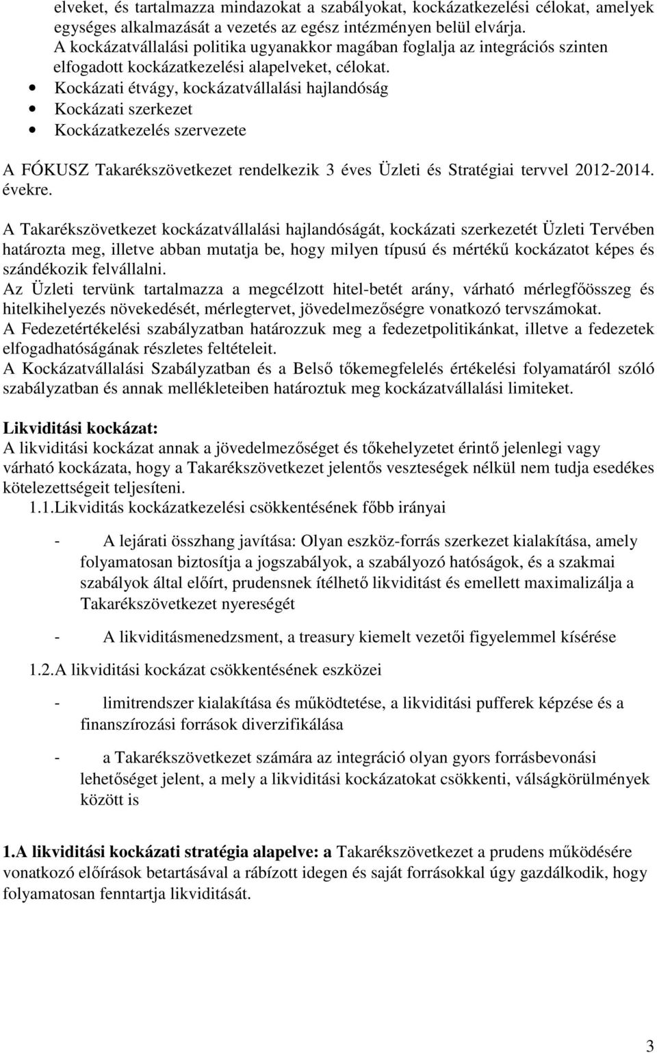 Kockázati étvágy, kockázatvállalási hajlandóság Kockázati szerkezet Kockázatkezelés szervezete A FÓKUSZ Takarékszövetkezet rendelkezik 3 éves Üzleti és Stratégiai tervvel 2012-2014. évekre.