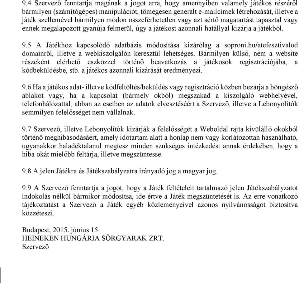 5 A Játékhoz kapcsolódó adatbázis módosítása kizárólag a soproni.hu/atefesztivalod domainről, illetve a webkiszolgálón keresztül lehetséges.