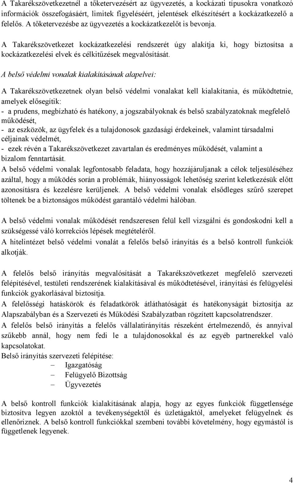 A belsı védelmi vonalak kialakításának alapelvei: A Takarékszövetkezetnek olyan belsı védelmi vonalakat kell kialakítania, és mőködtetnie, amelyek elısegítik: - a prudens, megbízható és hatékony, a