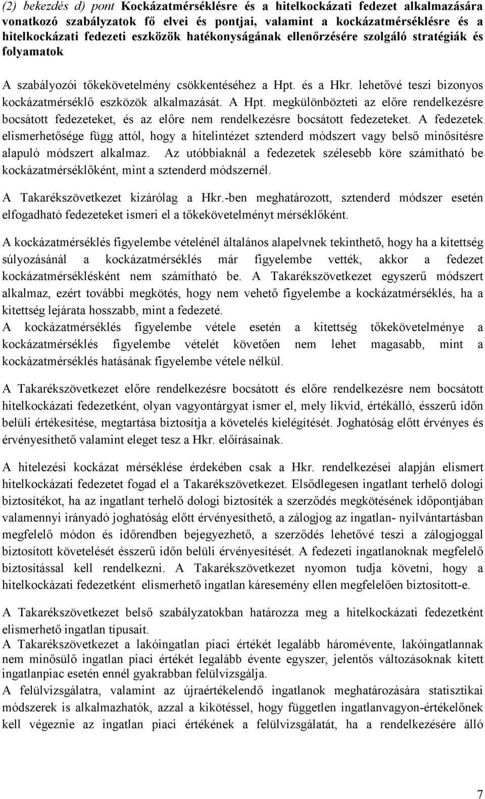 megkülönbözteti az elıre rendelkezésre bocsátott fedezeteket, és az elıre nem rendelkezésre bocsátott fedezeteket.