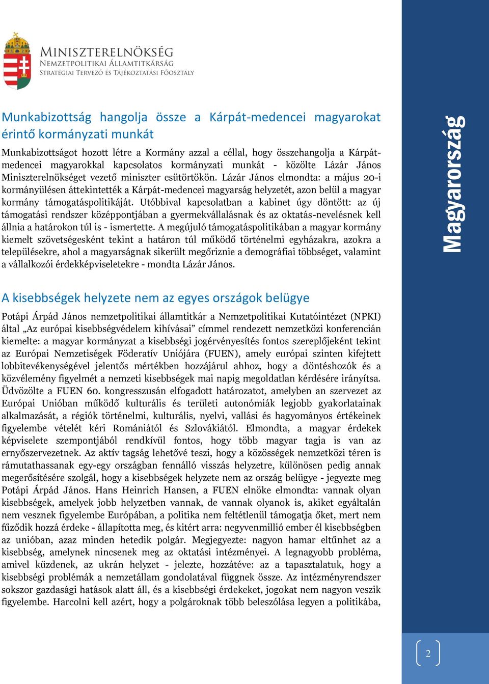 Lázár János elmondta: a május 20-i kormányülésen áttekintették a Kárpát-medencei magyarság helyzetét, azon belül a magyar kormány támogatáspolitikáját.