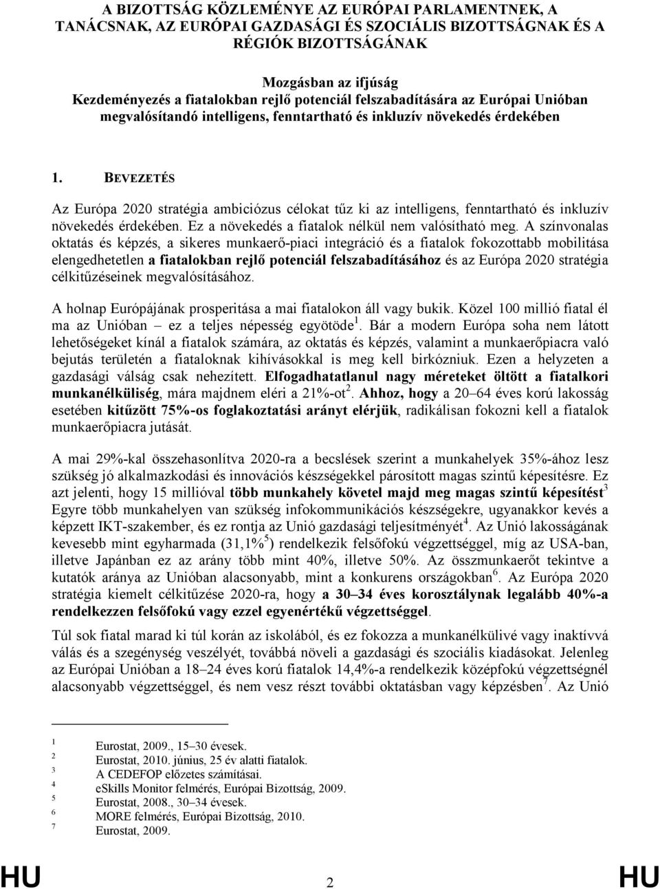 BEVEZETÉS Az Európa 2020 stratégia ambiciózus célokat tőz ki az intelligens, fenntartható és inkluzív növekedés érdekében. Ez a növekedés a fiatalok nélkül nem valósítható meg.