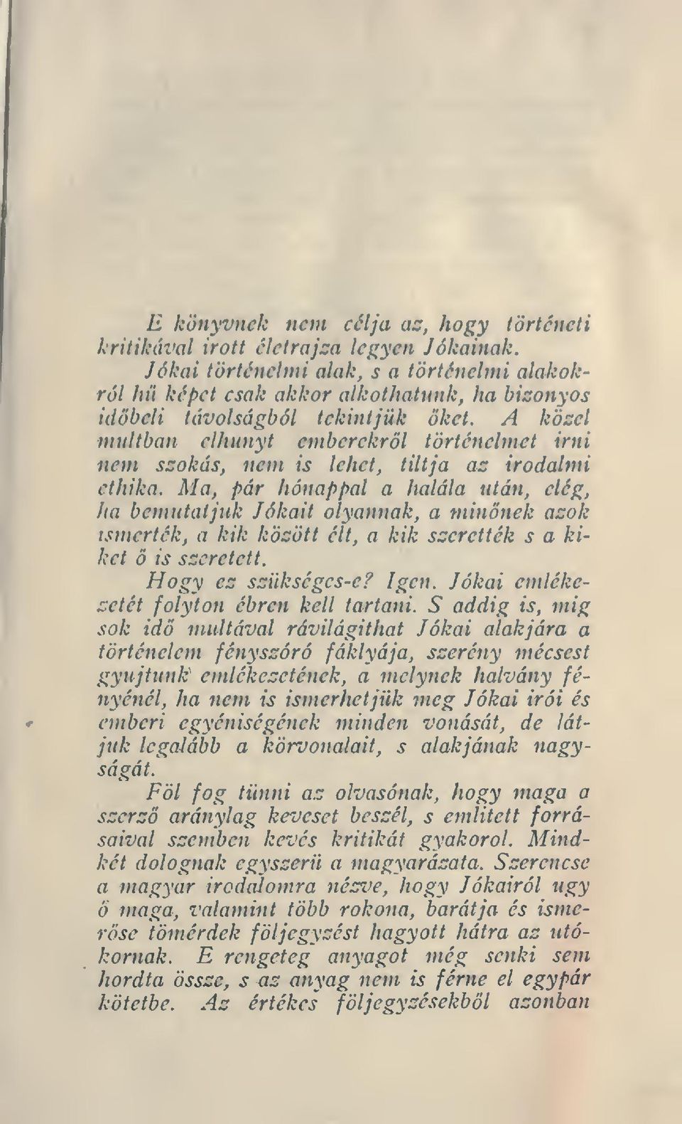 A közel múltban elhunyt emberekrl történelmet írni nem szokás, nem is lehet, tiltja az irodalmi ethika.