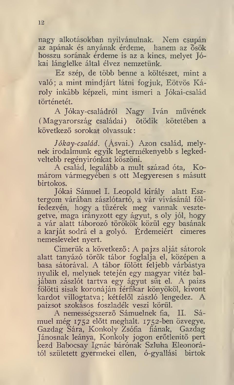 A Jókay-családról Nagy Iván müvének (Magyarország családai) ötödik kötetében a következ sorokat olvassuk: Jókay-család. (Ásvai.