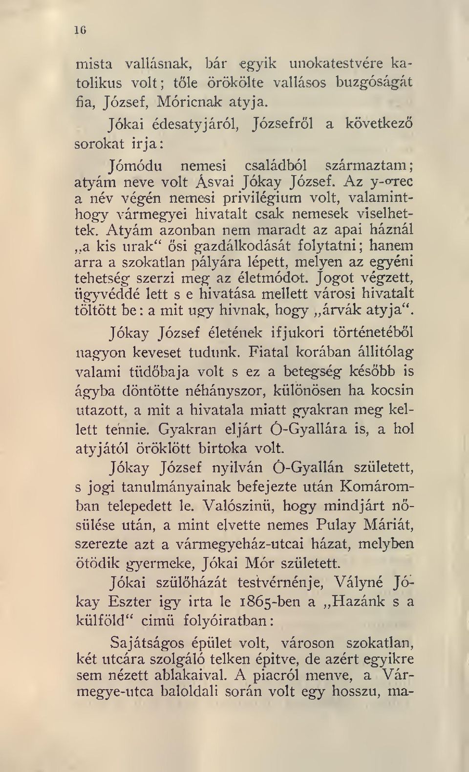 Az y-orec a név végén nemesi privilégium volt, valaminthogy vármegyei hivatalt csak nemesek viselhettek.