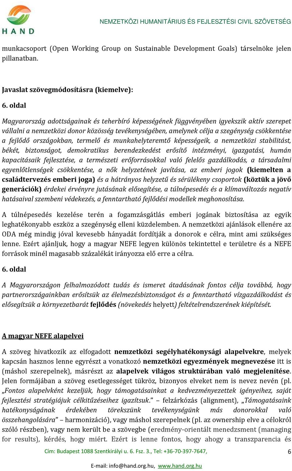 fejlődő országokban, termelő és munkahelyteremtő képességeik, a nemzetközi stabilitást, békét, biztonságot, demokratikus berendezkedést erősítő intézményi, igazgatási, humán kapacitásaik fejlesztése,