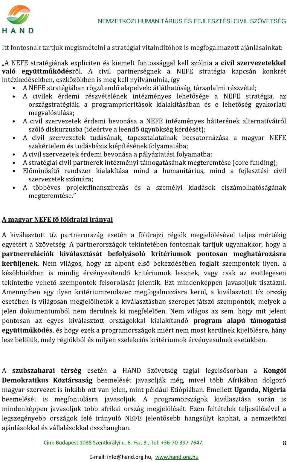 A civil partnerségnek a NEFE stratégia kapcsán konkrét intézkedésekben, eszközökben is meg kell nyilvánulnia, így A NEFE stratégiában rögzítendő alapelvek: átláthatóság, társadalmi részvétel; A