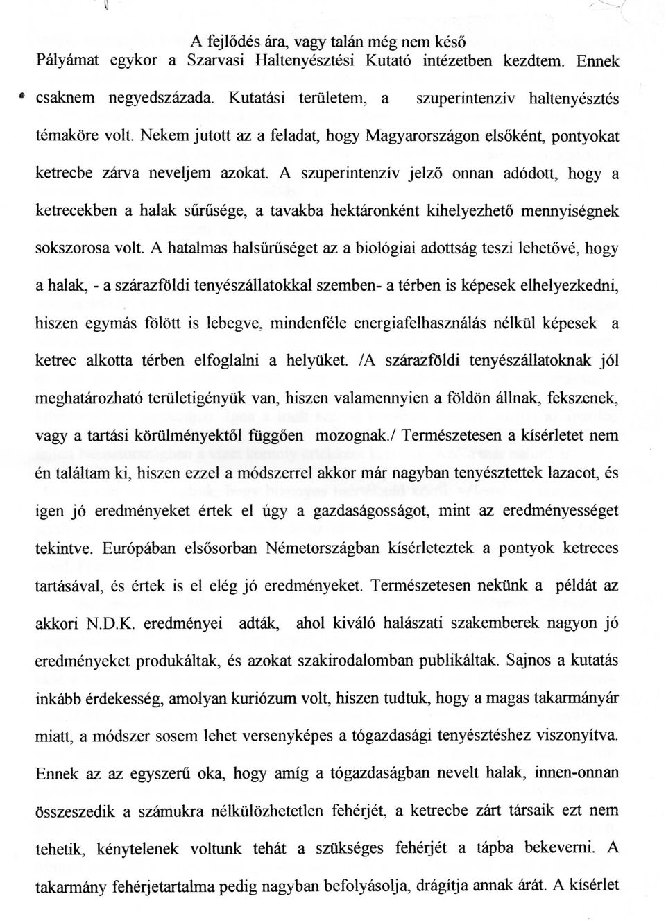 A szuperintenziv jelzo onnan adodott, hogy a ketrecekben a halak suriisege, a tavakba hektaronkent kihelyezheto mennyisegnek sokszorosa volt.