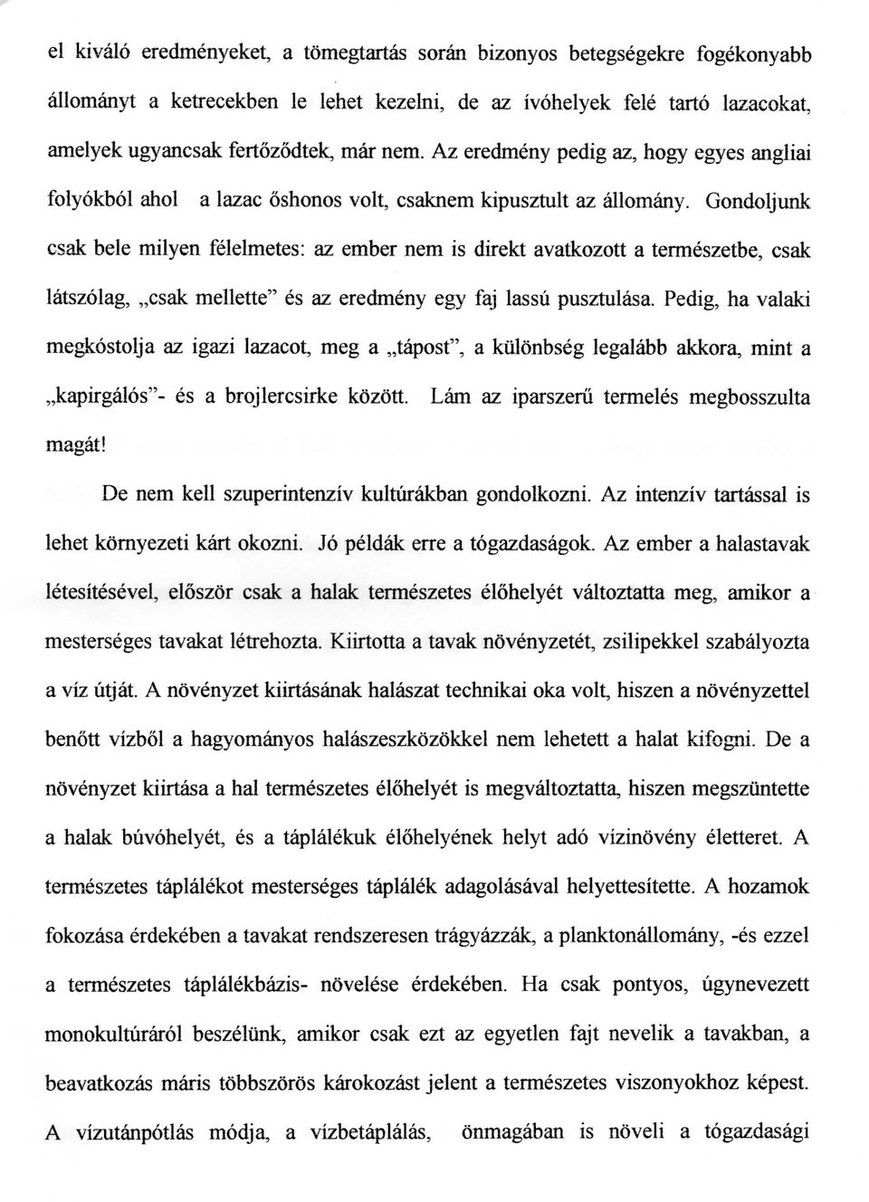 Gondoljunk csak bele milyen felelmetes: az ember nem is direkt avatkozott a termeszetbe, csak latszolag, csak mellette" es az eredmeny egy faj lassu pusztulasa.