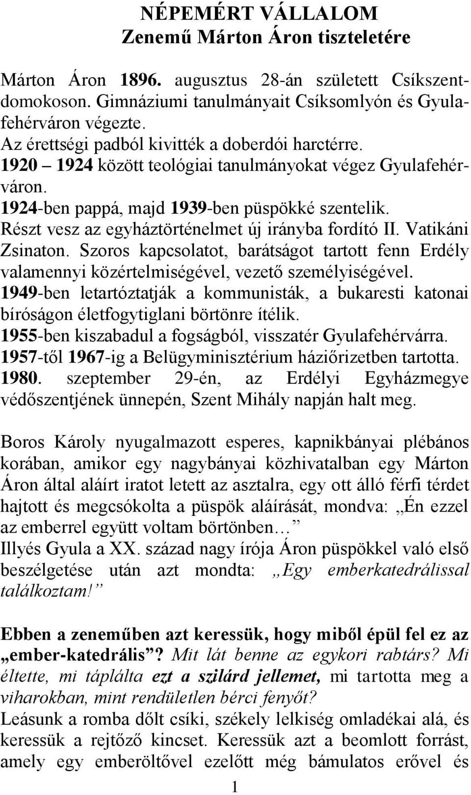 Részt vesz az egyháztörténelmet új irányba fordító II. Vatikáni Zsinaton. Szoros kapcsolatot, barátságot tartott fenn Erdély valamennyi közértelmiségével, vezető személyiségével.