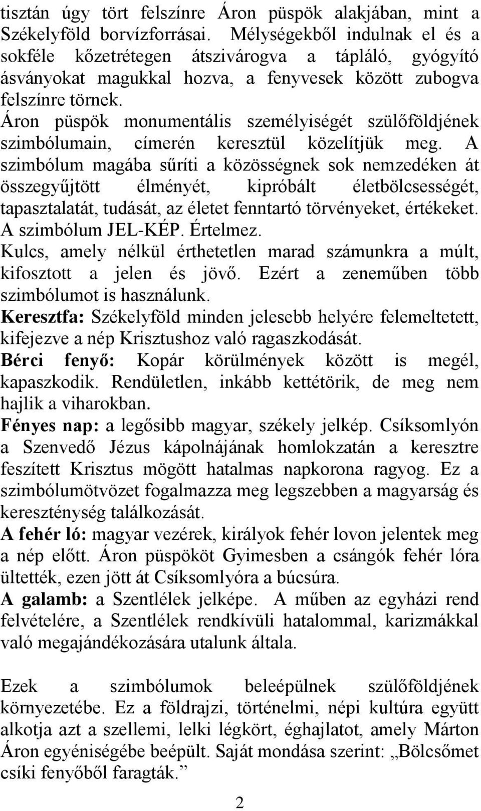 Áron püspök monumentális személyiségét szülőföldjének szimbólumain, címerén keresztül közelítjük meg.