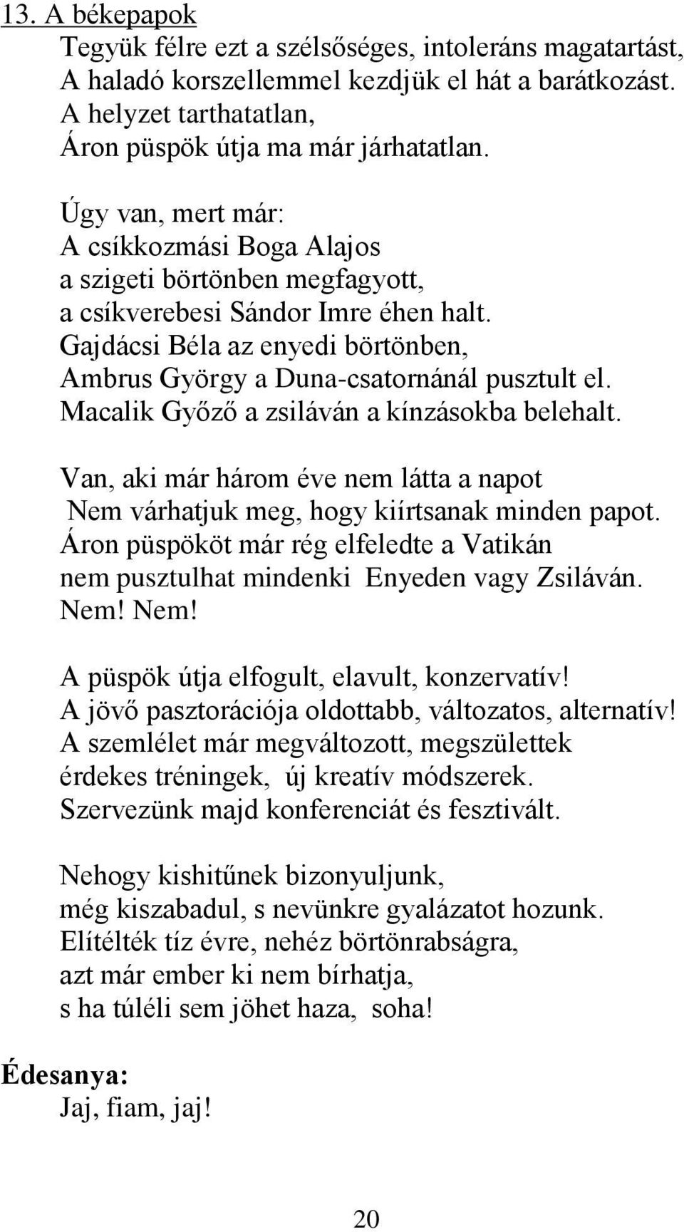 Macalik Győző a zsiláván a kínzásokba belehalt. Van, aki már három éve nem látta a napot Nem várhatjuk meg, hogy kiírtsanak minden papot.