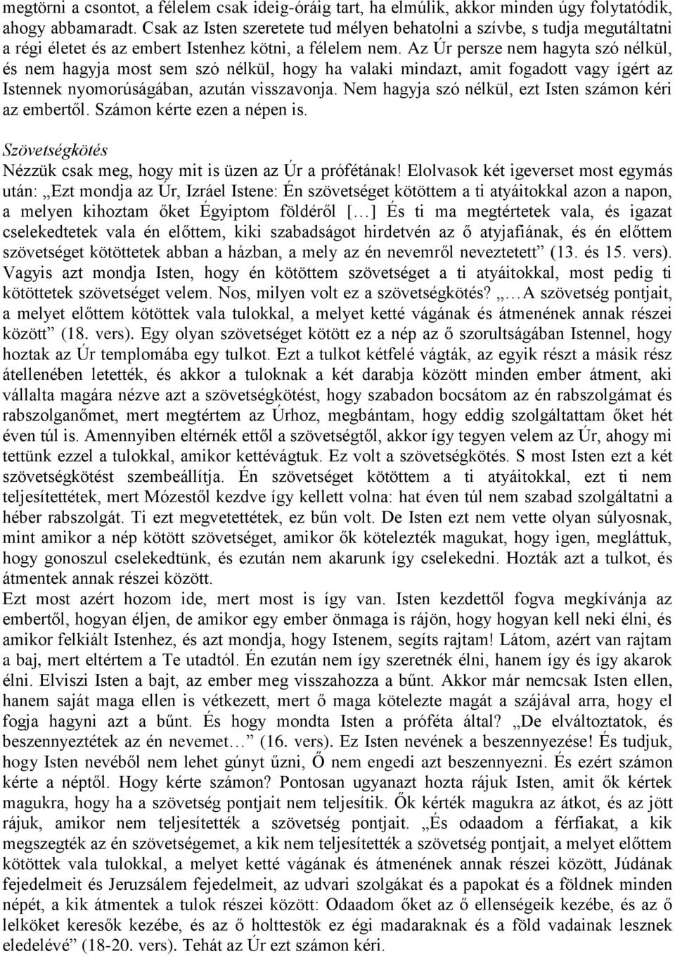 Az Úr persze nem hagyta szó nélkül, és nem hagyja most sem szó nélkül, hogy ha valaki mindazt, amit fogadott vagy ígért az Istennek nyomorúságában, azután visszavonja.